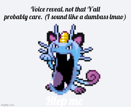 https://voca.ro/1f2KeUlUvjQa | Voice reveal, not that Y'all probably care. (I sound like a dumbass lmao); Hlep me | image tagged in golth | made w/ Imgflip meme maker