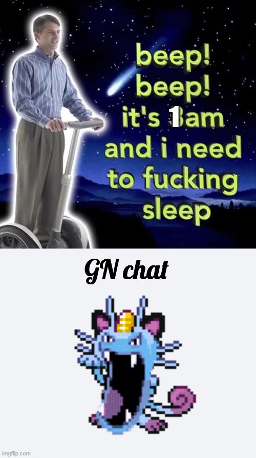 :3 | 1; GN chat | image tagged in beep beep it's 3 am,golth | made w/ Imgflip meme maker