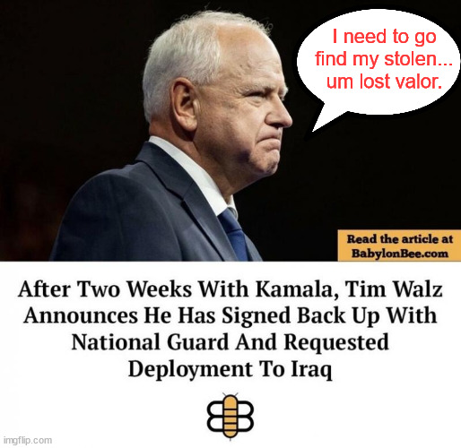 It's only lost... not stolen... honest | I need to go find my stolen... um lost valor. | image tagged in tim walz,stolen valor,it only lost,honest | made w/ Imgflip meme maker