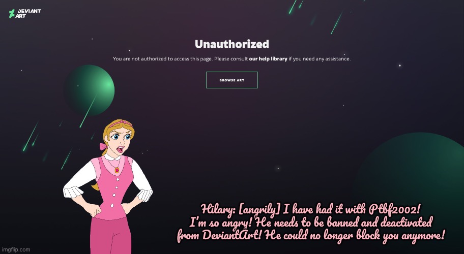 DeviantArt: Hilary is Ticked! | Hilary: [angrily] I have had it with Ptbf2002! I’m so angry! He needs to be banned and deactivated from DeviantArt! He could no longer block you anymore! | image tagged in hypocrisy,hypocrite,rude,mean,angry girl,pink | made w/ Imgflip meme maker