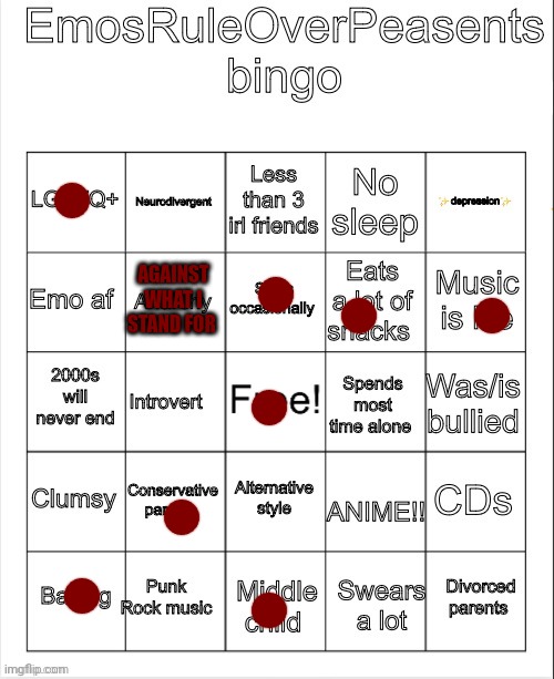 EmosRuleOverPeasents Bingo | AGAINST WHAT I STAND FOR | image tagged in emosruleoverpeasents bingo | made w/ Imgflip meme maker