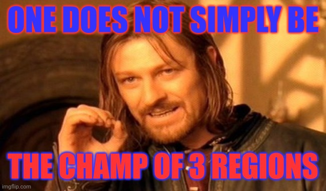 I do, I'm the champion of Paldea, Galar and Hoenn! | ONE DOES NOT SIMPLY BE; THE CHAMP OF 3 REGIONS | image tagged in memes,one does not simply | made w/ Imgflip meme maker