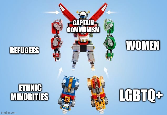 Useful idiots unite! | CAPTAIN 
COMMUNISM; REFUGEES; WOMEN; ETHNIC MINORITIES; LGBTQ+ | image tagged in voltron assemble,communism,democrats 2024,professional victims | made w/ Imgflip meme maker