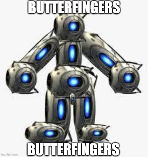 Wheatley butterfingers definitive edition | BUTTERFINGERS; BUTTERFINGERS | image tagged in portal 2,valve,gaming,unfunny | made w/ Imgflip meme maker