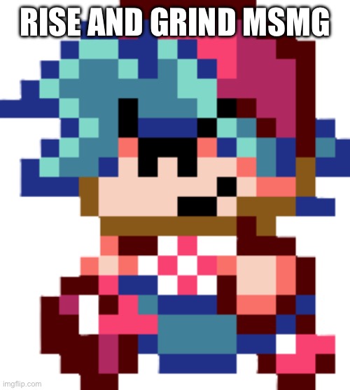 Boyfriend | RISE AND GRIND MANY | image tagged in boyfriend | made w/ Imgflip meme maker