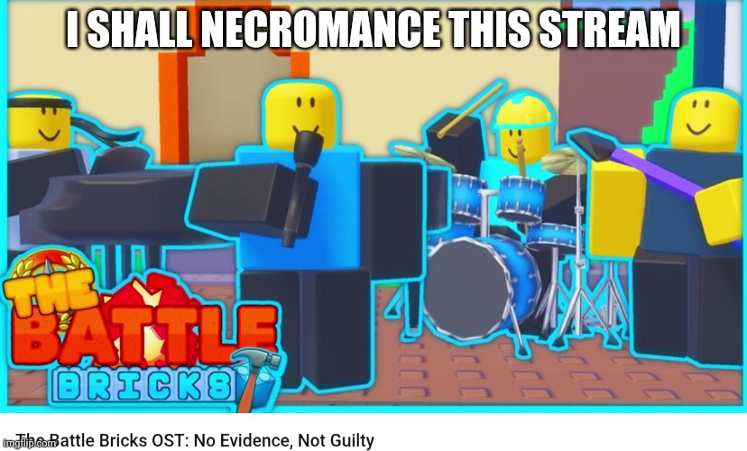 No evidence, not guilty | I SHALL NECROMANCE THIS STREAM | image tagged in no evidence not guilty | made w/ Imgflip meme maker