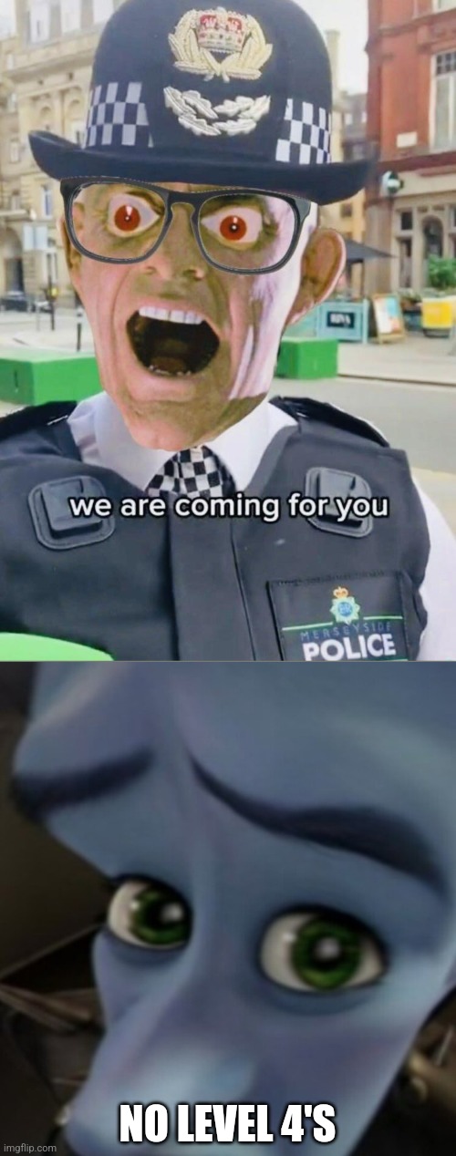 British cop | NO LEVEL 4'S | image tagged in british cop,no bitches | made w/ Imgflip meme maker