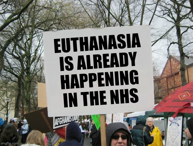 Blank protest sign | EUTHANASIA
 IS ALREADY 
HAPPENING
IN THE NHS | image tagged in euthanasia,nhs,assisted dying,end of life protocols,liverpool care pathway | made w/ Imgflip meme maker