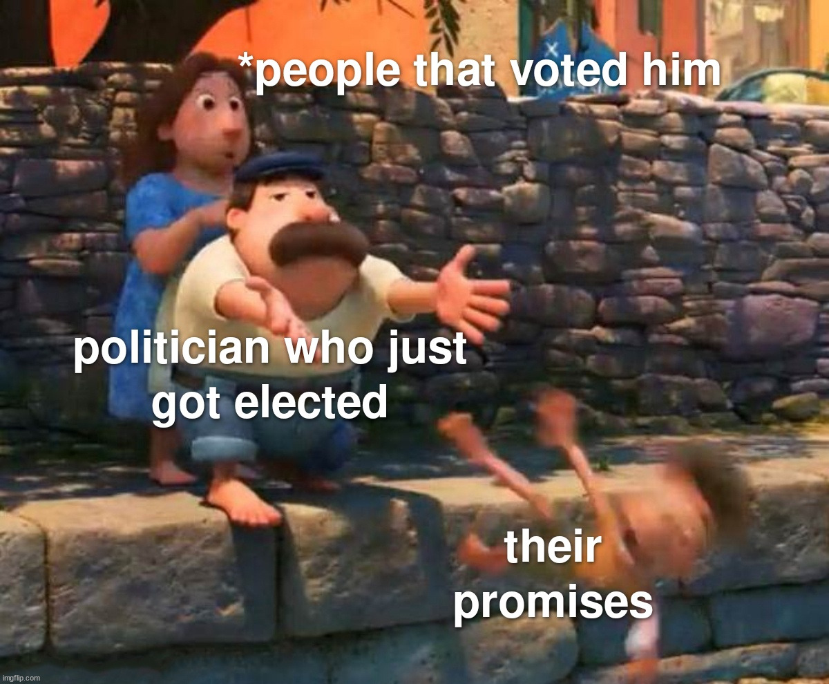 Most politicians tell you what you want to hear and no follow through | image tagged in conservatives | made w/ Imgflip meme maker