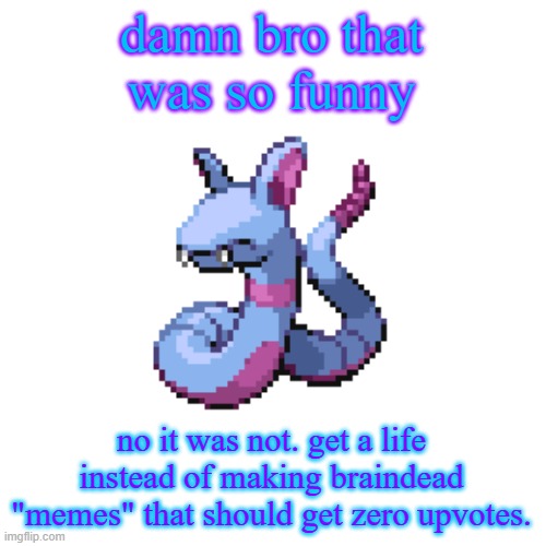 Zuans | damn bro that was so funny no it was not. get a life instead of making braindead "memes" that should get zero upvotes. | image tagged in zuans | made w/ Imgflip meme maker