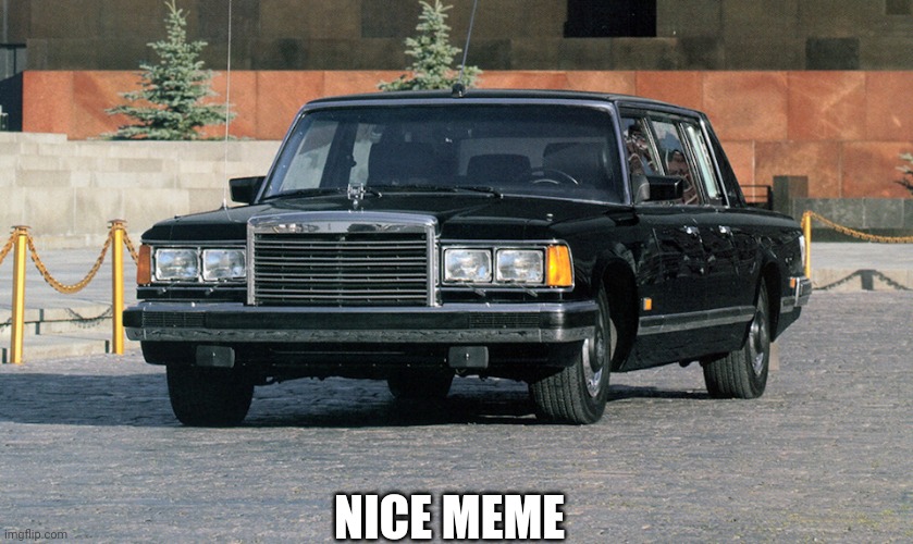 ZIL 41047 Limousine Nice Meme | NICE MEME | image tagged in zil 41047 limousine,nice,memes,funny | made w/ Imgflip meme maker