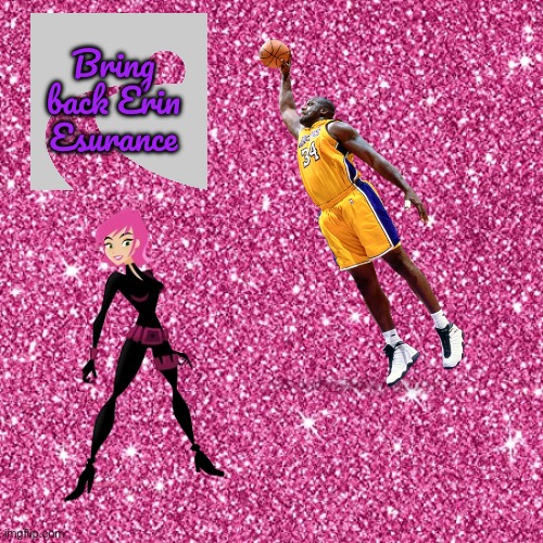 We Need Erin Esurance! | Bring back Erin Esurance | image tagged in pink sparkle background,car insurance,car,girl,insurance,basketball | made w/ Imgflip meme maker