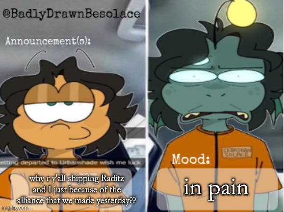 like.. wtff | in pain; why r y'all shipping Raditz and I just because of the alliance that we made yesterday?? | image tagged in bdbs temp 1 | made w/ Imgflip meme maker