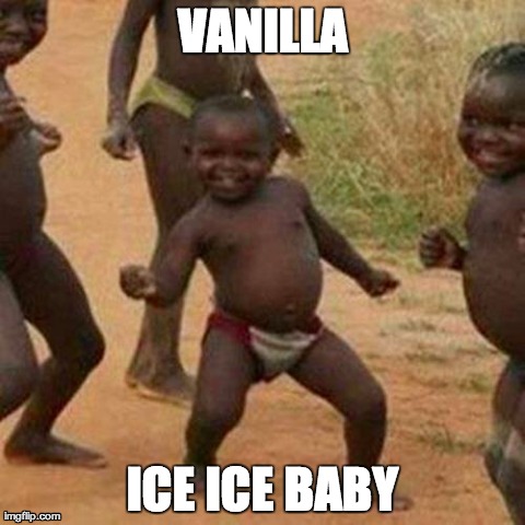 Vanilla ICE ICE BABY | VANILLA ICE ICE BABY | image tagged in memes,third world success kid | made w/ Imgflip meme maker