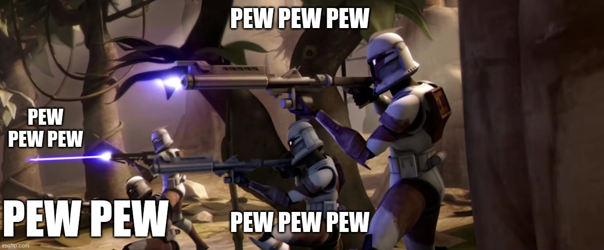 clone troopers | PEW PEW PEW; PEW PEW PEW; PEW PEW PEW; PEW PEW | image tagged in clone troopers | made w/ Imgflip meme maker