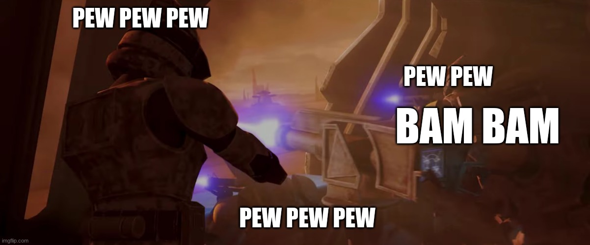 clone troopers | PEW PEW PEW; PEW PEW; BAM BAM; PEW PEW PEW | image tagged in clone troopers | made w/ Imgflip meme maker