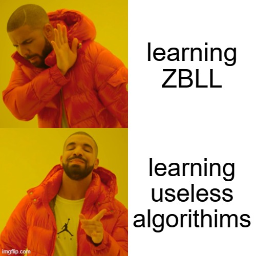 Drake Hotline Bling | learning ZBLL; learning useless algorithims | image tagged in memes,drake hotline bling | made w/ Imgflip meme maker