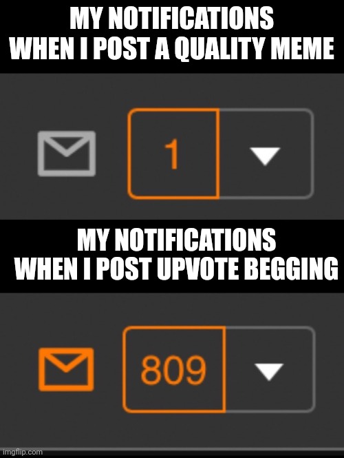 Just the first upvote begging meme and the notifications sea-waved | MY NOTIFICATIONS WHEN I POST A QUALITY MEME; MY NOTIFICATIONS WHEN I POST UPVOTE BEGGING | image tagged in 1 notification vs 809 notifications with message,imgflip,upvote begging,tag,too many tags,ha ha tags go brr | made w/ Imgflip meme maker