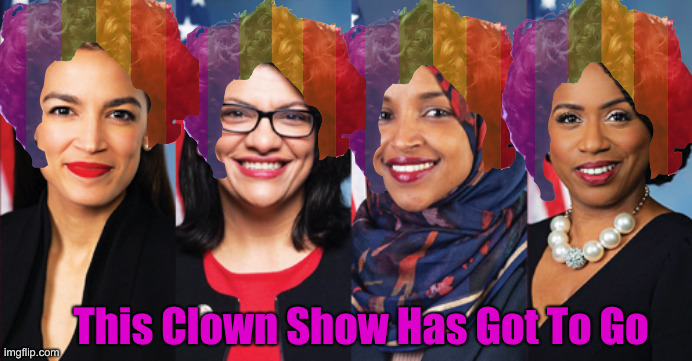 Bozos | This Clown Show Has Got To Go | image tagged in u s needs an enema,political meme,politics,funny memes,funny,the squad | made w/ Imgflip meme maker