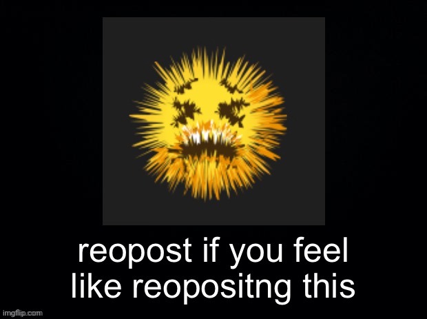 reopost | image tagged in reopost | made w/ Imgflip meme maker