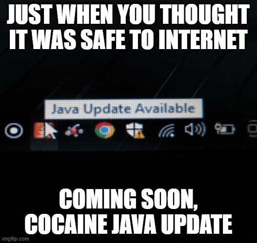 Remember me? I´m back | JUST WHEN YOU THOUGHT IT WAS SAFE TO INTERNET; COMING SOON, COCAINE JAVA UPDATE | image tagged in remember me i m back,soon,horror movie | made w/ Imgflip meme maker