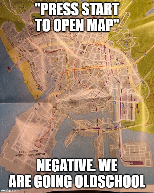 GTA Map | "PRESS START TO OPEN MAP"; NEGATIVE. WE ARE GOING OLDSCHOOL | image tagged in gta 5,map | made w/ Imgflip meme maker