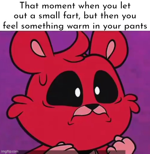 Oh hell no... | That moment when you let out a small fart, but then you feel something warm in your pants | image tagged in funny,fart | made w/ Imgflip meme maker