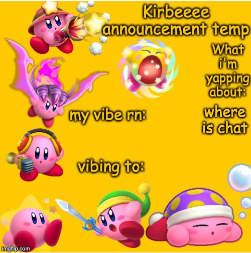 Kirbeeee announcement temp | where is chat | image tagged in kirbeeee announcement temp | made w/ Imgflip meme maker