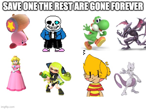 SAVE ONE THE REST ARE GONE FOREVER | made w/ Imgflip meme maker