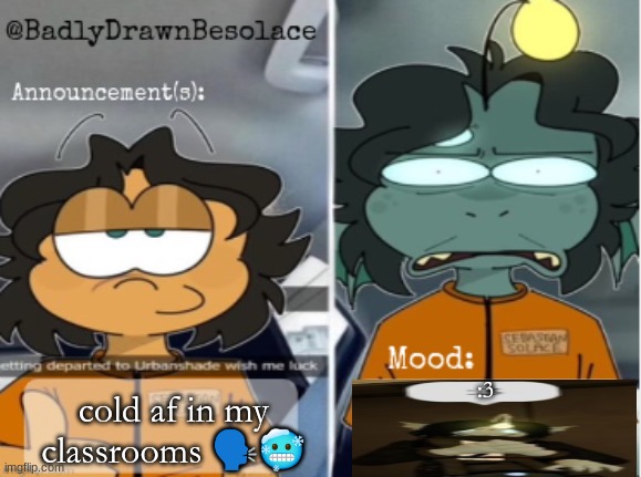 :3; cold af in my classrooms 🗣🥶 | image tagged in bdbs temp 1 | made w/ Imgflip meme maker