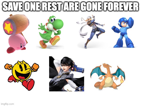 SAVE ONE REST ARE GONE FOREVER | made w/ Imgflip meme maker