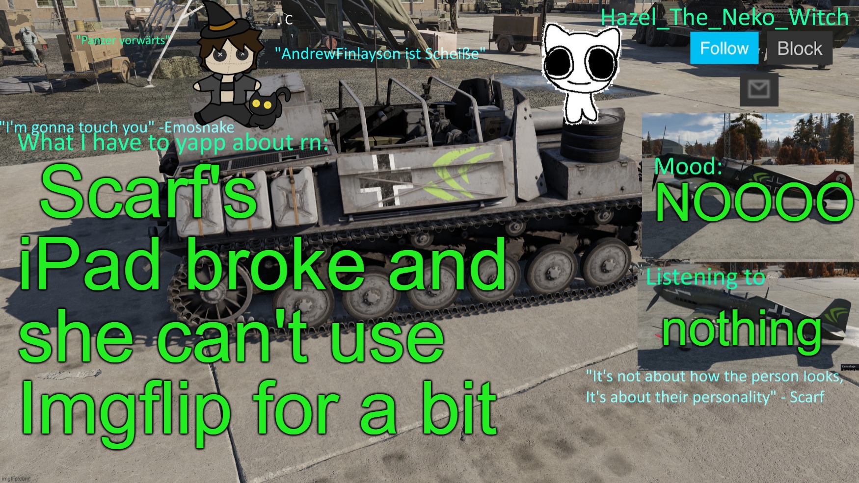 Neko War Thunder template(Thx Disco for drawing) | Scarf's iPad broke and she can't use Imgflip for a bit; NOOOO; nothing | image tagged in neko war thunder template thx disco for drawing | made w/ Imgflip meme maker