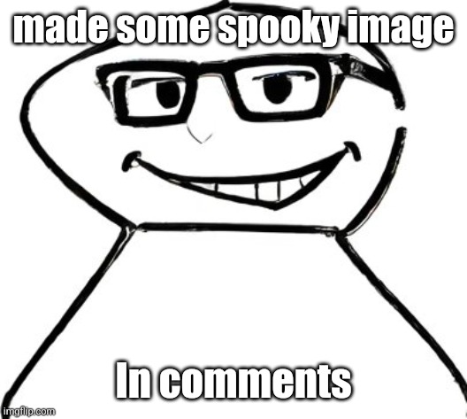 Tell me which version you prefer | made some spooky image; In comments | made w/ Imgflip meme maker