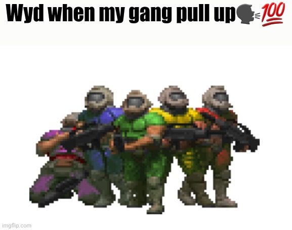 Wyd when my gang pull up🗣💯 | made w/ Imgflip meme maker