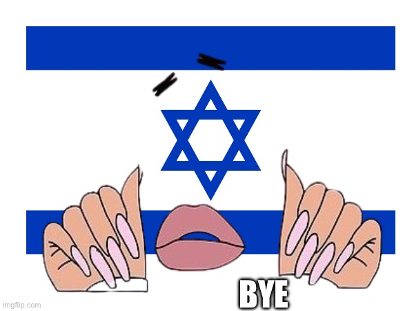 New flag for Israel | BYE | image tagged in israel,palestine,middle east,comedian,twitter | made w/ Imgflip meme maker