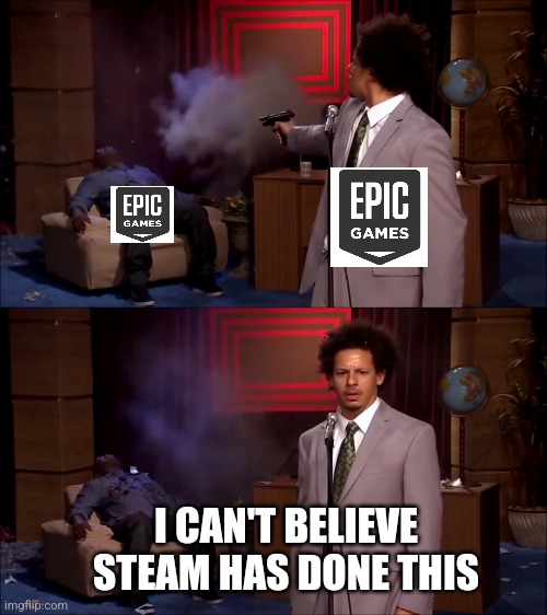 How could they have done this | I CAN'T BELIEVE STEAM HAS DONE THIS | image tagged in how could they have done this | made w/ Imgflip meme maker