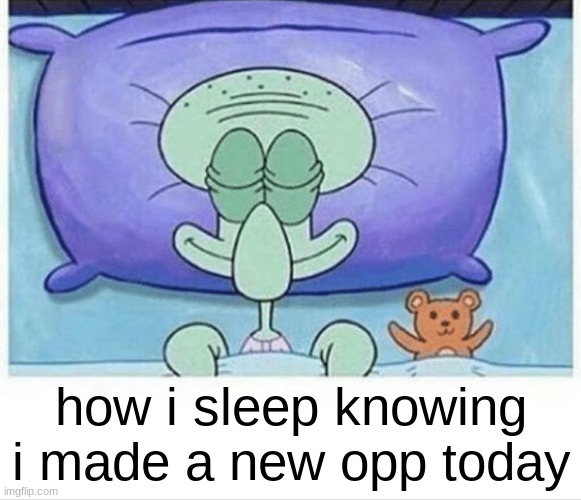 Squidward how i sleep | how i sleep knowing i made a new opp today | image tagged in squidward how i sleep | made w/ Imgflip meme maker