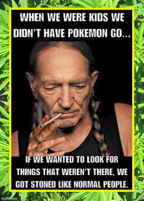 Perspectives | image tagged in vince vance,willie nelson,pokemon,smoking weed,memes,stoned | made w/ Imgflip meme maker