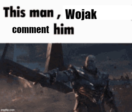 This man, _____ him | Wojak comment | image tagged in this man _____ him | made w/ Imgflip meme maker