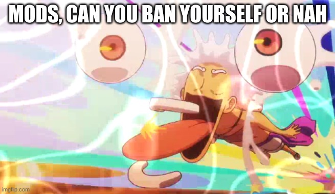 MODS, CAN YOU BAN YOURSELF OR NAH | image tagged in luffy googley moogley | made w/ Imgflip meme maker