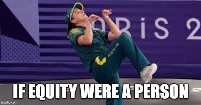 If equity were a person | IF EQUITY WERE A PERSON | image tagged in raygun australian breakdancer | made w/ Imgflip meme maker