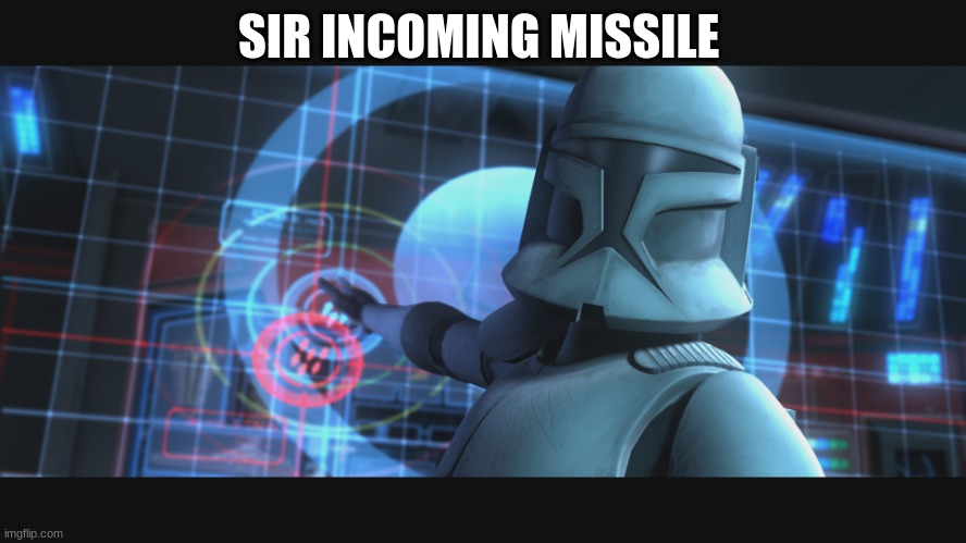 clone trooper | SIR INCOMING MISSILE | image tagged in clone trooper | made w/ Imgflip meme maker