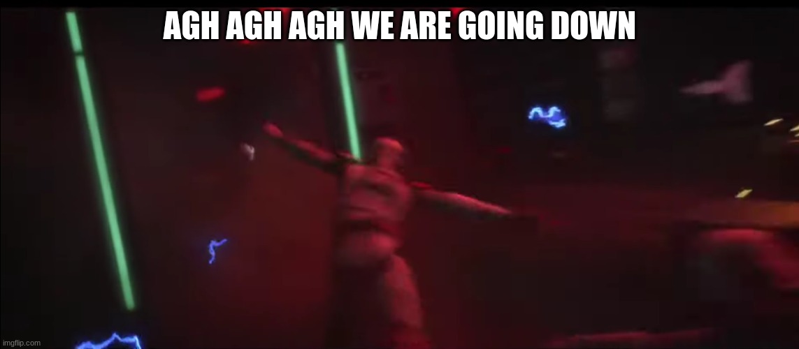 clone troopers | AGH AGH AGH WE ARE GOING DOWN | image tagged in clone troopers | made w/ Imgflip meme maker