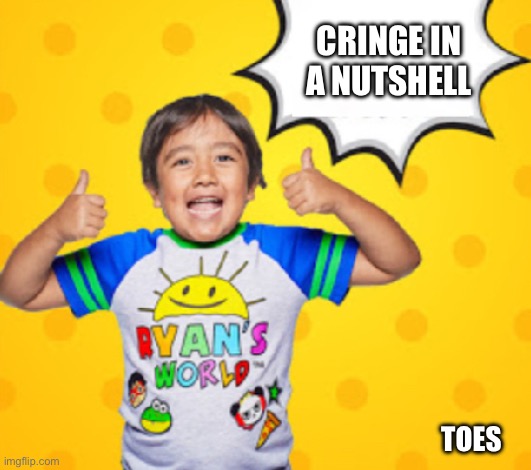 Cringe in a nutshell | CRINGE IN
A NUTSHELL; TOES | image tagged in true bro,so cringe | made w/ Imgflip meme maker