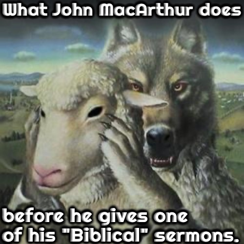 Subtle "Reformed" Deception | What John MacArthur does; before he gives one of his "Biblical" sermons. | image tagged in false teachers,calvinism,reformed theology,subtle insidious trickery,arminian,fake psychopaths | made w/ Imgflip meme maker