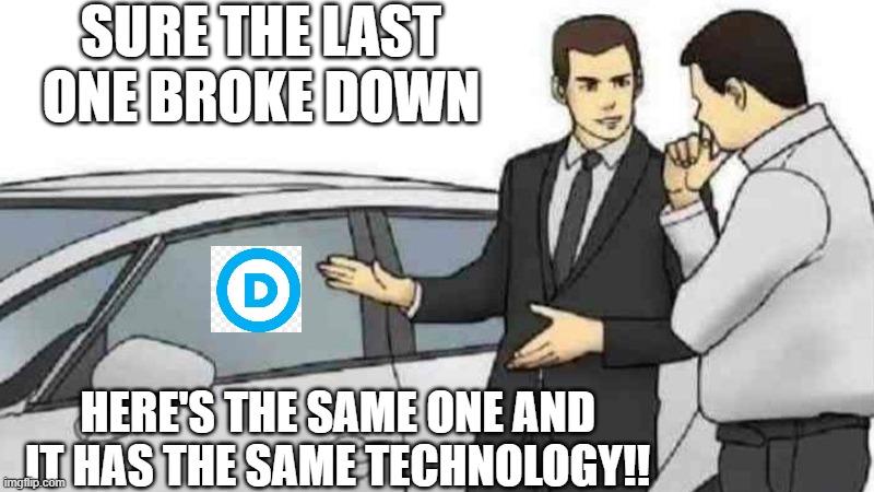 Car Salesman Slaps Roof Of Car | SURE THE LAST ONE BROKE DOWN; HERE'S THE SAME ONE AND IT HAS THE SAME TECHNOLOGY!! | image tagged in memes,car salesman slaps roof of car | made w/ Imgflip meme maker