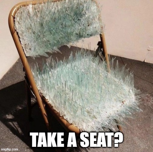 Ouch Chair | TAKE A SEAT? | image tagged in cursed image | made w/ Imgflip meme maker