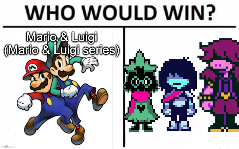 Tell me who you think would win. Italian brothers vs. A Human, A Monster and A Prince of Darkness | Mario & Luigi (Mario & Luigi series) | image tagged in memes,who would win | made w/ Imgflip meme maker