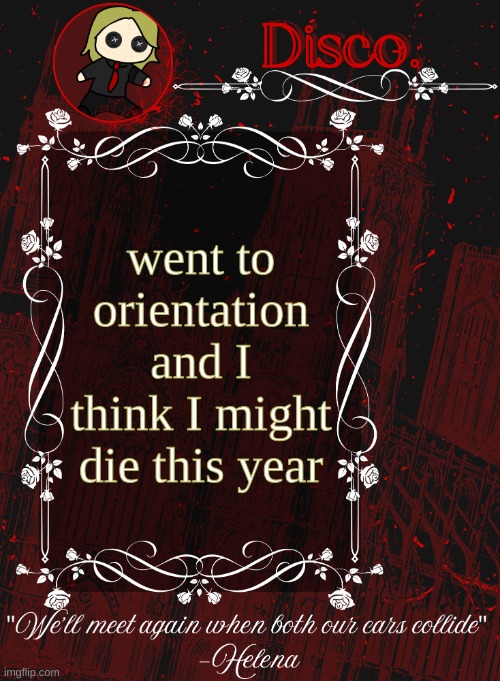 Disco RED announcement temp | went to orientation and I think I might die this year | image tagged in disco red announcement temp | made w/ Imgflip meme maker