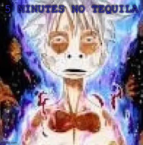 1 day no tequila challenge (impossible) | 5 MINUTES NO TEQUILA | image tagged in alcohol | made w/ Imgflip meme maker